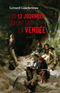 Les 13 journées qui ont fait la Vendée : récits de contemporains