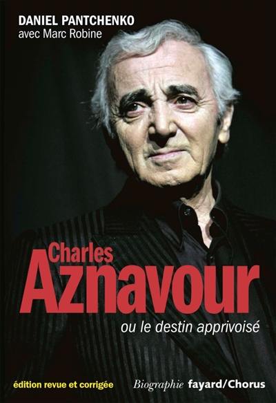 Charles Aznavour ou Le destin apprivoisé