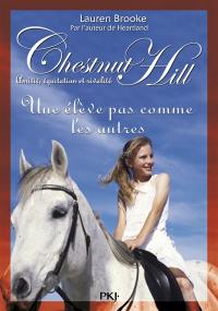 Chestnut Hill : amitié, équitation et rivalité. Vol. 13. Une élève pas comme les autres
