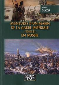 Aventures d'un marin de la Garde impériale. Vol. 2. En Russie
