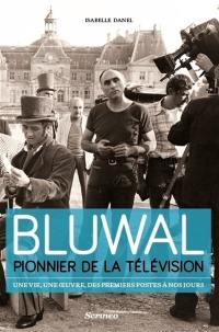 Bluwal, pionnier de la télévision : une vie, une oeuvre, des premiers postes à nos jours