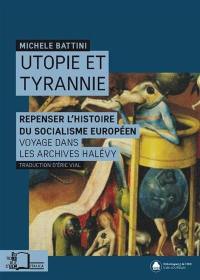Utopie et tyrannie : repenser l'histoire du socialisme européen : voyage dans les archives Elie Halévy