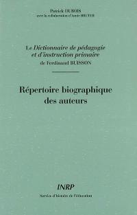 Le Dictionnaire de pédagogie et d'instruction primaire de Ferdinand Buisson : répertoire biographique des auteurs