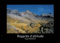 Regards d'altitude : Savoie, Isère, Hautes-Alpes