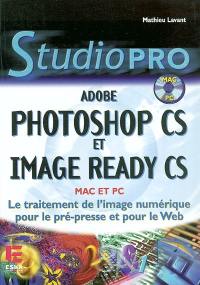 Adobe Photoshop CS et Image Ready CS : le traitement de l'image numérique pour la pré-presse et pour le web