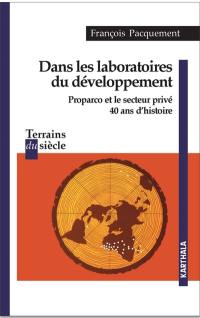 Dans les laboratoires du développement : Proparco et le secteur privé : 40 ans d'histoire
