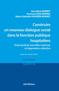 Construire un nouveau dialogue social dans la fonction publique hospitalière : droit syndical, nouvelles instances et négociation collective