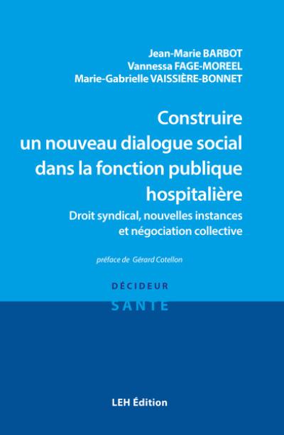 Construire un nouveau dialogue social dans la fonction publique hospitalière : droit syndical, nouvelles instances et négociation collective