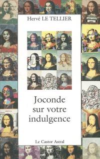 Joconde sur votre indulgence : 100 (nouveaux) points de vue sur Mona Lisa