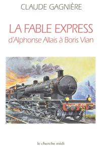 La fable express : d'Alphonse Allais à Boris Vian