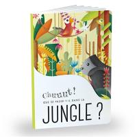 Chuuut ! : que se passe-t-il dans la jungle ?