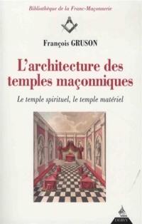 L'architecture des temples maçonniques : le temple spirituel, le temple matériel