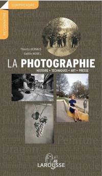 La photographie : histoire, techniques, art, presse