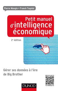 Petit manuel d'intelligence économique : gérer ses données à l'ère de Big Brother