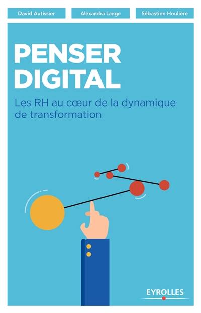 Penser digital : les RH au coeur de la dynamique de transformation