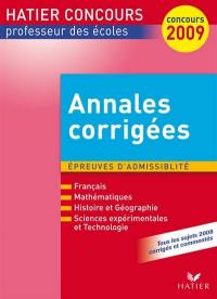 Annales corrigées, épreuves d'admissibilité, 2009 : français, mathématiques, histoire et géographie, sciences expérimentales et technologie