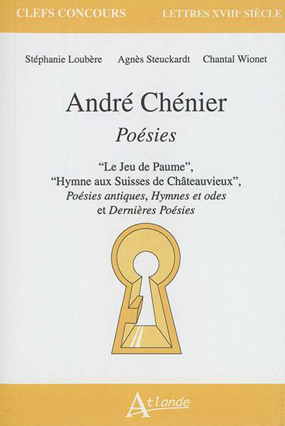 André Chénier, Poésies : Le jeu de paume, Hymne aux Suisses de Châteauvieux, Poésies antiques, Hymnes et odes et Dernières poésies