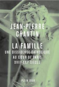 La Famille : une dissidence catholique au coeur de Paris, XVIIe-XXIe siècle