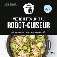 Mes recettes light au robot-cuiseur : 150 recettes faciles et rapides !
