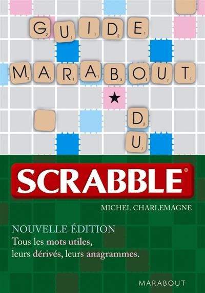 Guide Marabout du scrabble : tous les mots utiles, leurs dérivés, leurs anagrammes