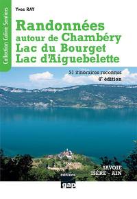 Randonnées autour de Chambéry, lac du Bourget, lac d'Aiguebelette : Savoie, Isère, Ain : 31 itinéraires reconnus