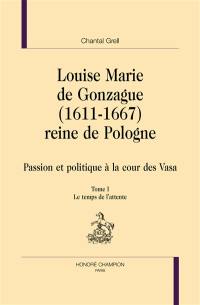 Louise Marie de Gonzague (1611-1667), reine de Pologne : passion et politique à la cour des Vasa