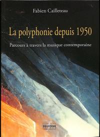 La polyphonie depuis 1950 : parcours à travers la musique contemporaine