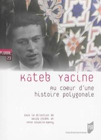 Kateb Yacine : au coeur d'une histoire polygonale