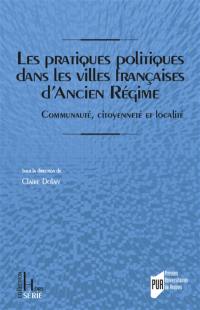 Les pratiques politiques dans les villes françaises d'Ancien Régime : communauté, citoyenneté et localité