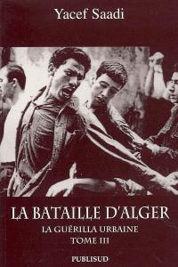 La bataille d'Alger. Vol. 3. La guérilla urbaine