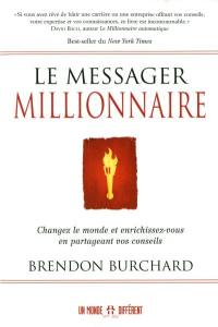 Le messager millionnaire : changez le monde et enrichissez-vous en partageant vos conseils