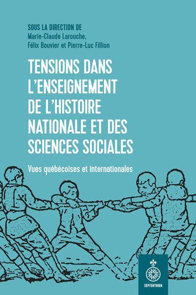 Tensions dans l’enseignement de l’histoire nationale et des sciences sociales : Vues québécoises et internationales