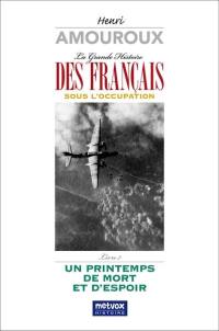 La grande histoire des Français sous l'Occupation. Vol. 7. Un printemps de mort et d'espoir