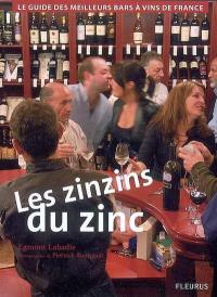 Les zinzins du zinc : le guide des meilleurs bars à vins de France