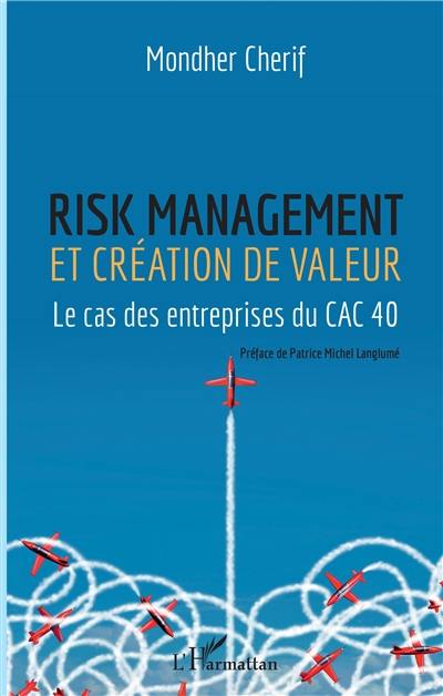 Risk management et création de valeur : le cas des entreprises du CAC 40