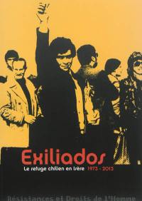 Exiliados : le refuge chilien en Isère, 1973-2013 : résistances et droits de l'homme