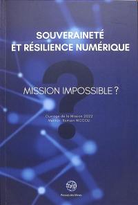 Souveraineté et résilience numérique : mission impossible ? : ouvrage de la mission 2022