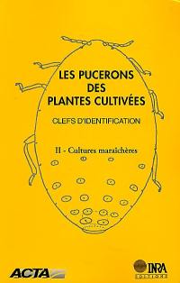Les pucerons des plantes cultivées : clefs d'identification. Vol. 2. Cultures maraîchères