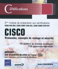 Cisco, protocoles, concepts de routage et sécurité : 2ième module de préparation aux certifications CCNA 640-802, CCA ICND1 640-822, CCNA ICND2 640-816 : 19 ateliers et travaux pratiques, 159 questions-réponses