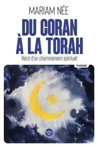 Du Coran à la Torah : récit d'un cheminement spirituel : témoignage