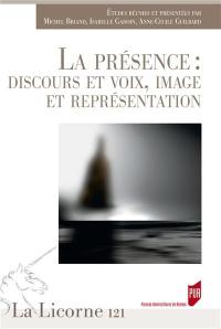 La présence : discours et voix, image et représentation