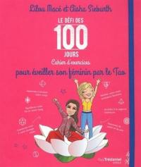 Le défi des 100 jours : cahier d'exercices pour éveiller son féminin par le tao