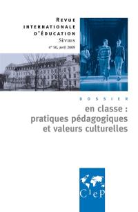Revue internationale d'éducation, n° 50. En classe : pratiques pédagogiques et valeurs culturelles