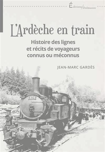 L'Ardèche en train : histoire des lignes et récits de voyageurs connus ou méconnus