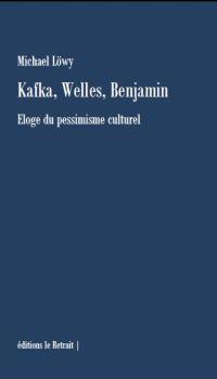 Kafka, Welles, Benjamin : éloge du pessimisme culturel