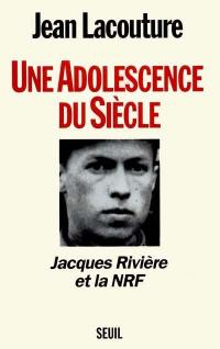 Une adolescence du siècle : Jacques Rivière et la NRF