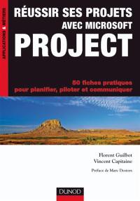 Réussir ses projets avec Microsoft Project : 50 fiches pratiques pour planifier, piloter et communiquer