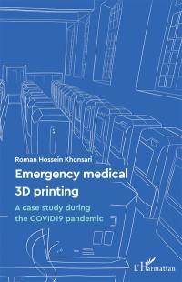 Emergency medical 3D printing : a case study during the Covid19 pandemic