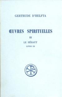 Oeuvres spirituelles. Vol. 3. Le Héraut : livre III