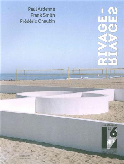 Rivage-rivages : la Littorale, 6e biennale internationale d'art contemporain Anglet-Côte basque, 26 août-2 novembre 2016